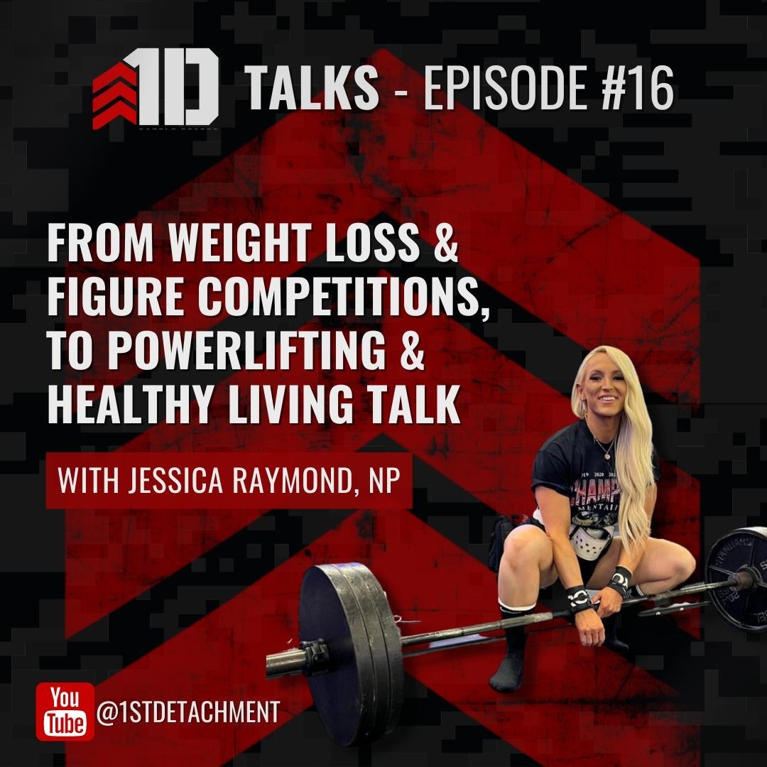1D Talks: Episode 16 with Jessica Raymond, NP - Figure Champion, Powerlifter, & Healthy Living Specialist - 1st Detachment
