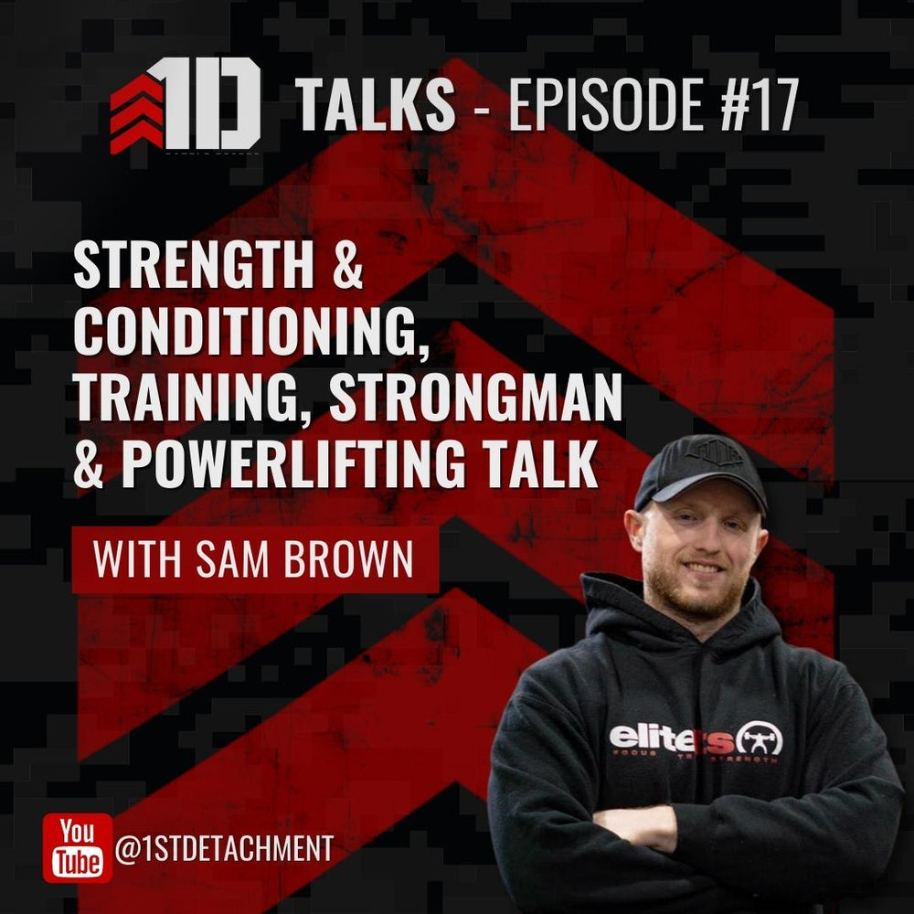1D Talks: Episode 17 with Sam Brown - EliteFTS Educator, Strength Coach, & Powerlifter - 1st Detachment