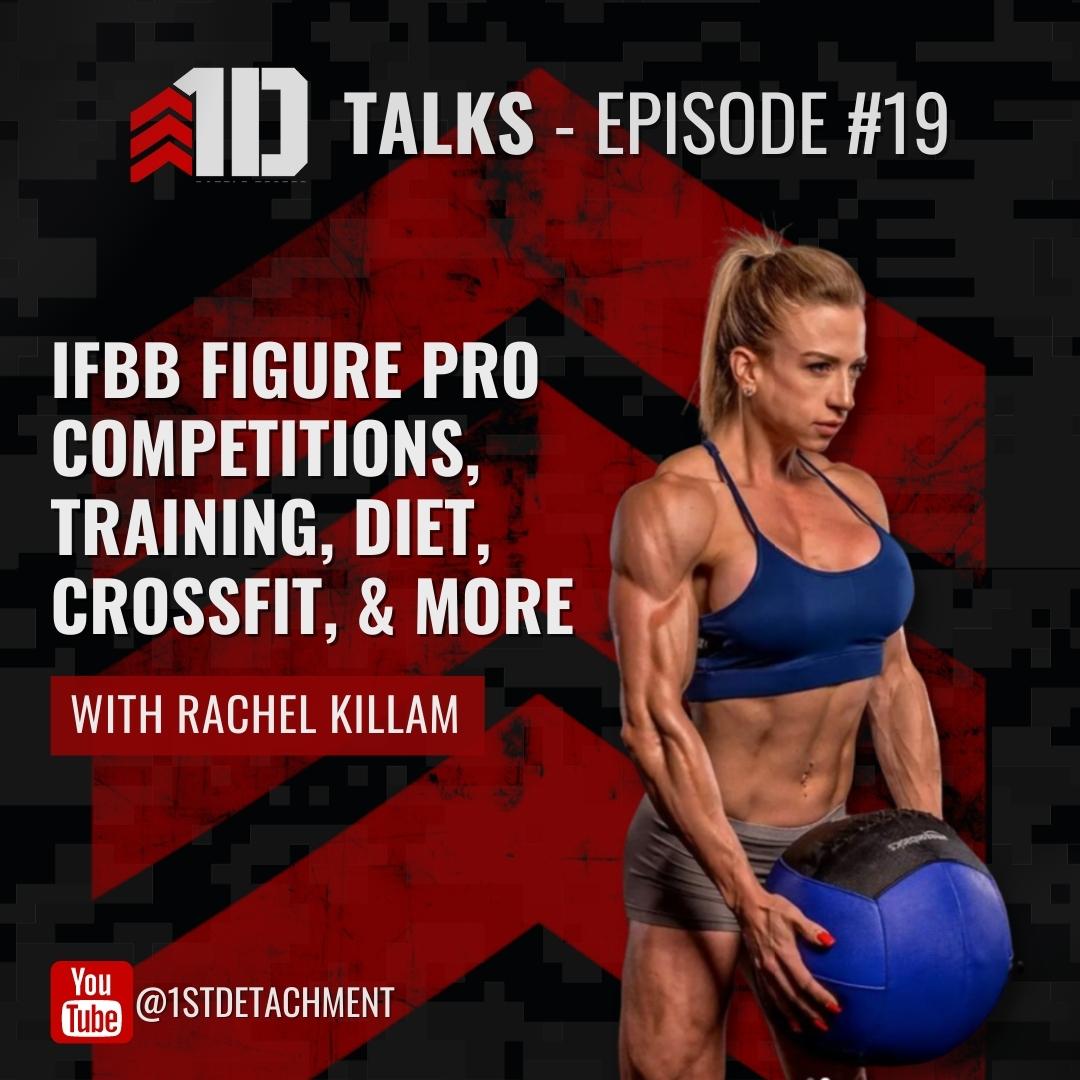 1D Talks: Episode 19 with Rachel Killam - IFBB Figure Pro Competitions, Training, Diet, CrossFit, & More - 1st Detachment