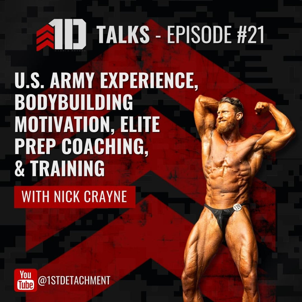 1D Talks: Episode 21 with Nick Crayne - U.S. Army, Bodybuilding Motivation, Prep Coaching, & Elite Training - 1st Detachment