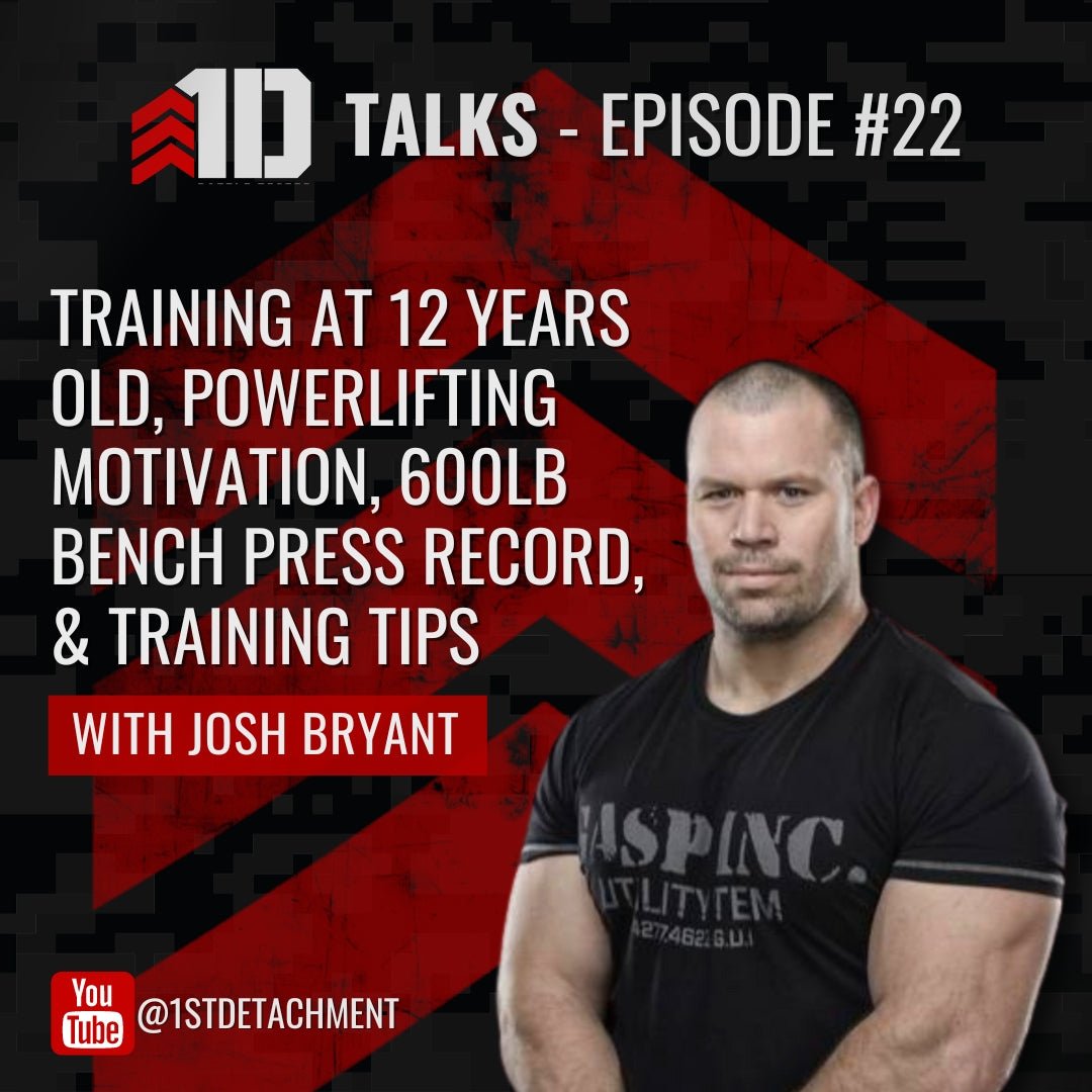 1D Talks: Episode 22 with Josh Bryant - Training Young, 600lb Raw Bench Press Record, & Powerlifting Tips - 1st Detachment