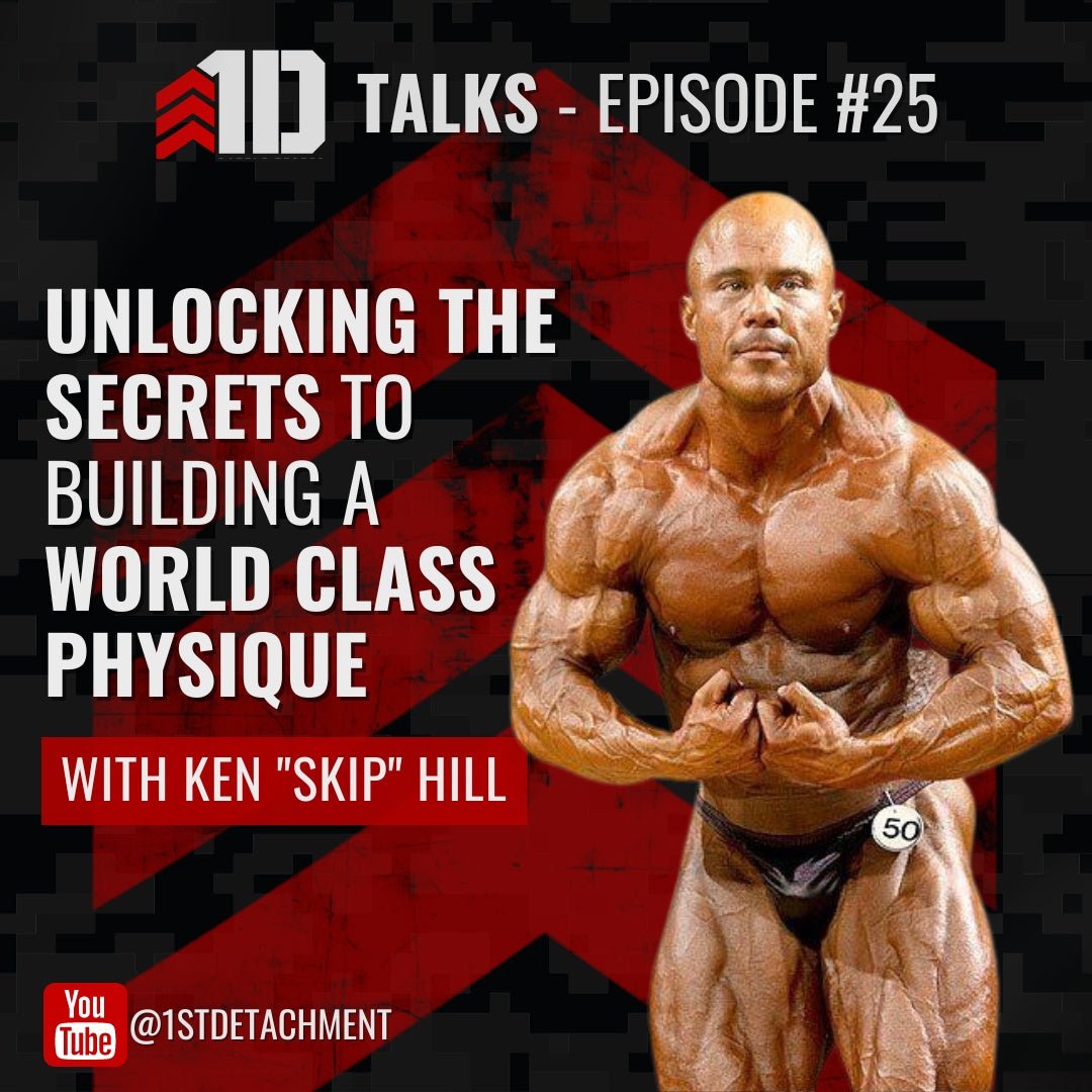1D Talks: Episode 25 with Skip Hill - Unlocking the Secrets to Building a World-Class Bodybuilding Physique - 1st Detachment