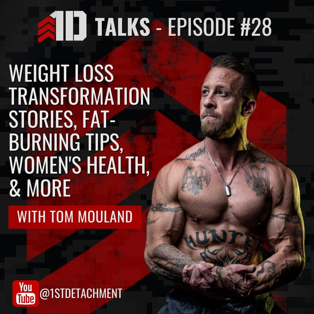 1D Talks: Episode 28 with Tom Mouland - Expert Weight Loss Training, Women's Health, & More! - 1st Detachment