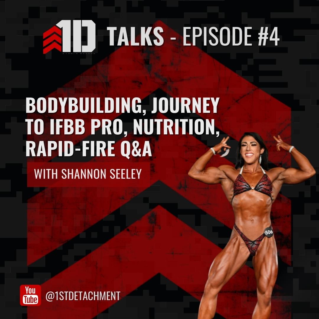 1D Talks: Episode 4 with Shannon Seeley, Bodybuilder & Nutrition Expert - 1st Detachment