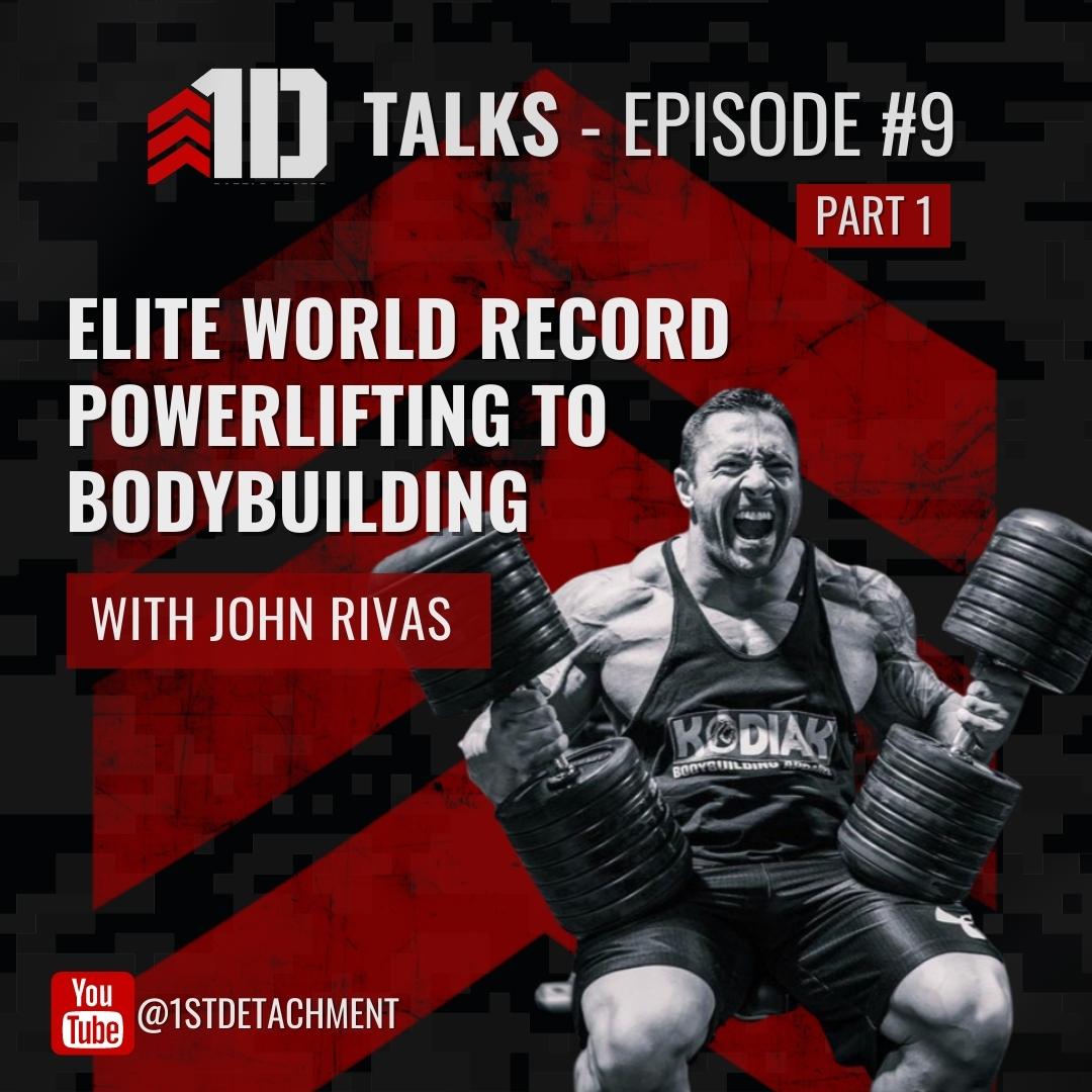 1D Talks: Episode 9 (Part 1) with Elite World Record Powerlifter John Rivas - 1st Detachment