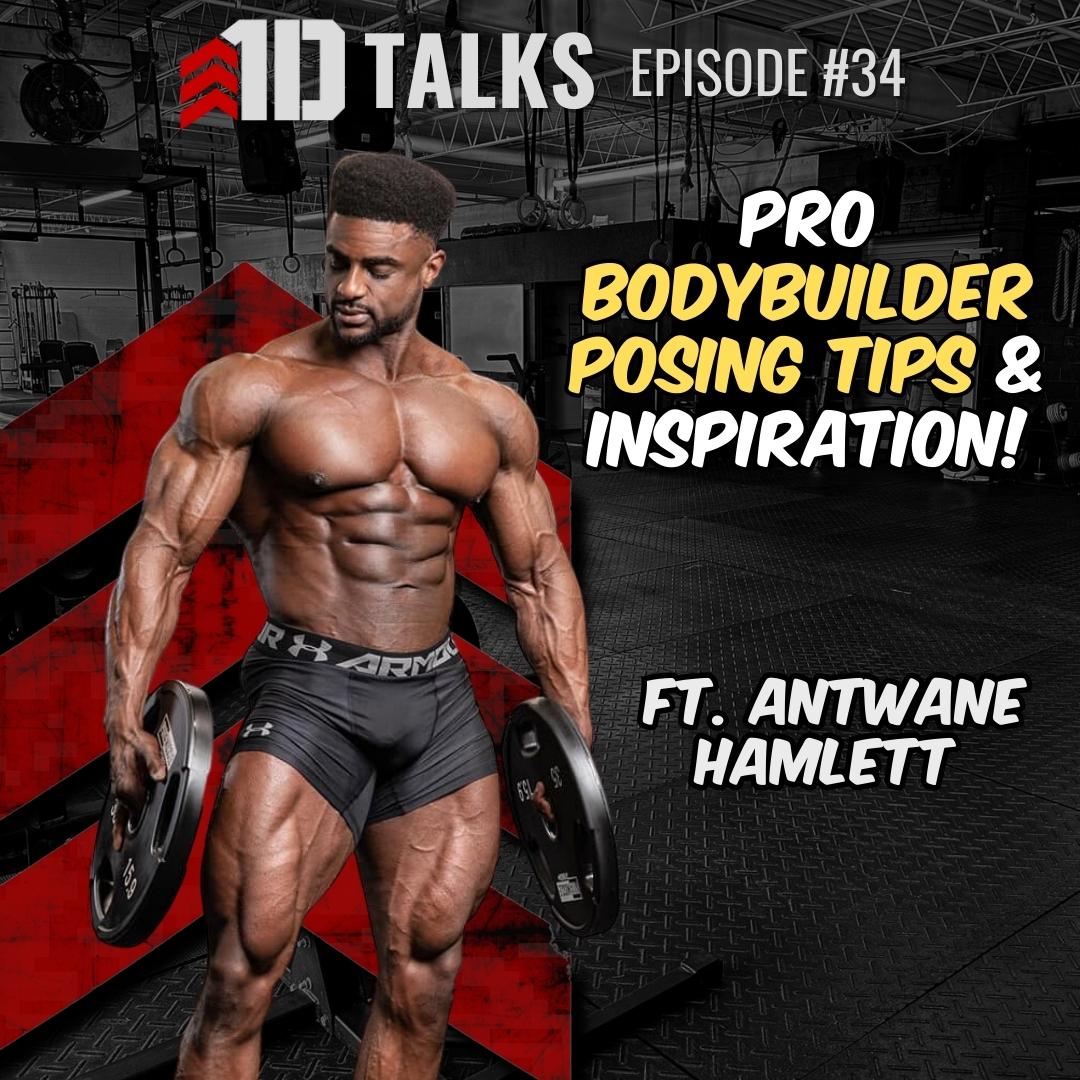 1D Talks Ep. 34 - Antwane Hamlett's Expert Tips For Pro Bodybuilding Posing! - 1st Detachment