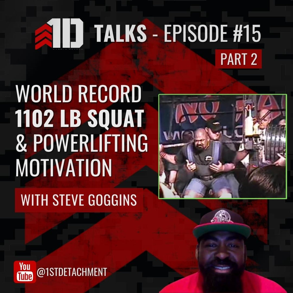 1D Talks: Episode 15 with Legendary World Record-Breaking Powerlifter Steve Goggins - 1st Detachment