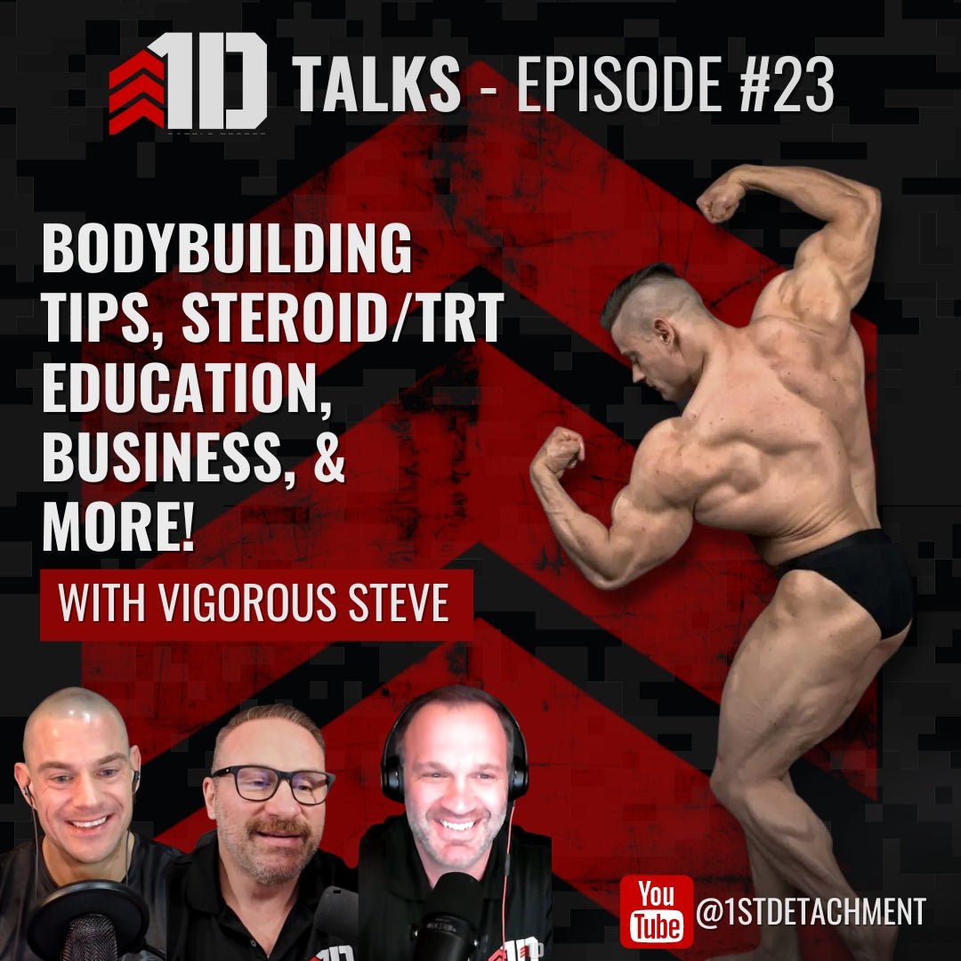 1D Talks: Episode 23 with Vigorous Steve - Bodybuilding Tips, Steroid/TRT Education, Business, & More! - 1st Detachment
